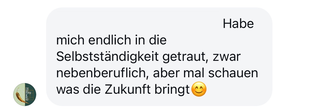 Habe mich endlich in die Selbstständigkeit getraut.